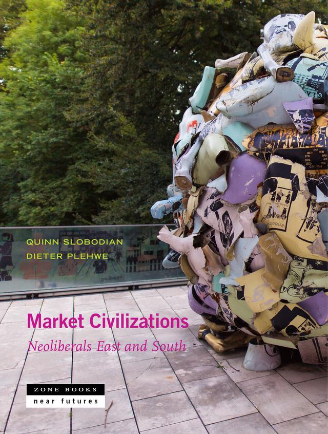 Market Civilizations by Aditya Balasubramanian, Antina von Schnitzler, Dieter Plehwe, Esra Elif Nartok, Isabella M. Weber, Jeremy Walker, Jimmy Casas Klausen, Karin Fischer, Lars Mjøset, Mila Jonjic, Nenad Pantelic, Paulo Chamon, Quinn Slobodian, Reto Hofmann, Tobias Rupprecht