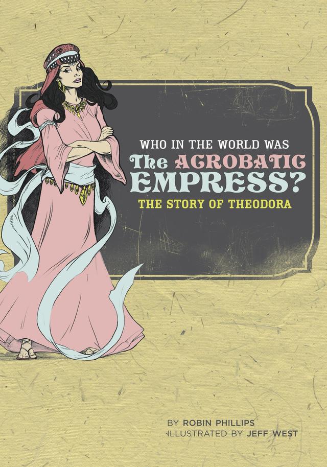 Who in the World Was The Acrobatic Empress? by Jeff West, Robin Phillips