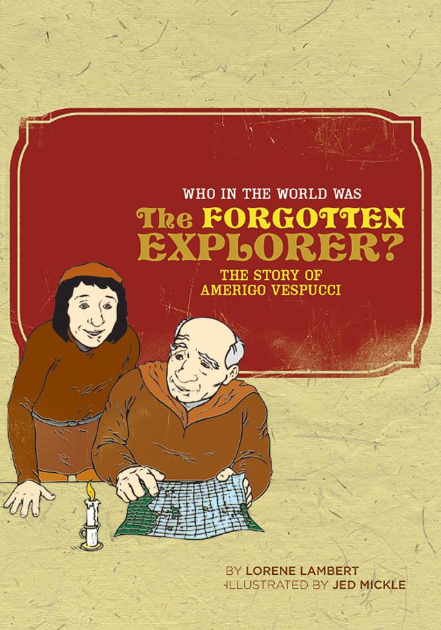 Who in the World Was The Forgotten Explorer? by Jed Mickle, Lorene Lambert