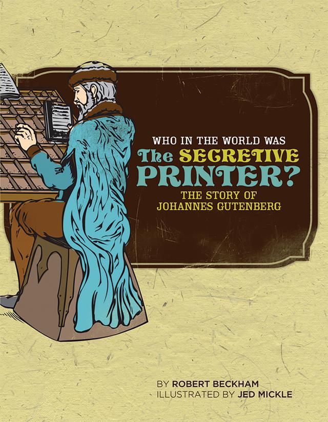 Who in the World Was The Secretive Printer? by Jed Mickle, Robert Beckham