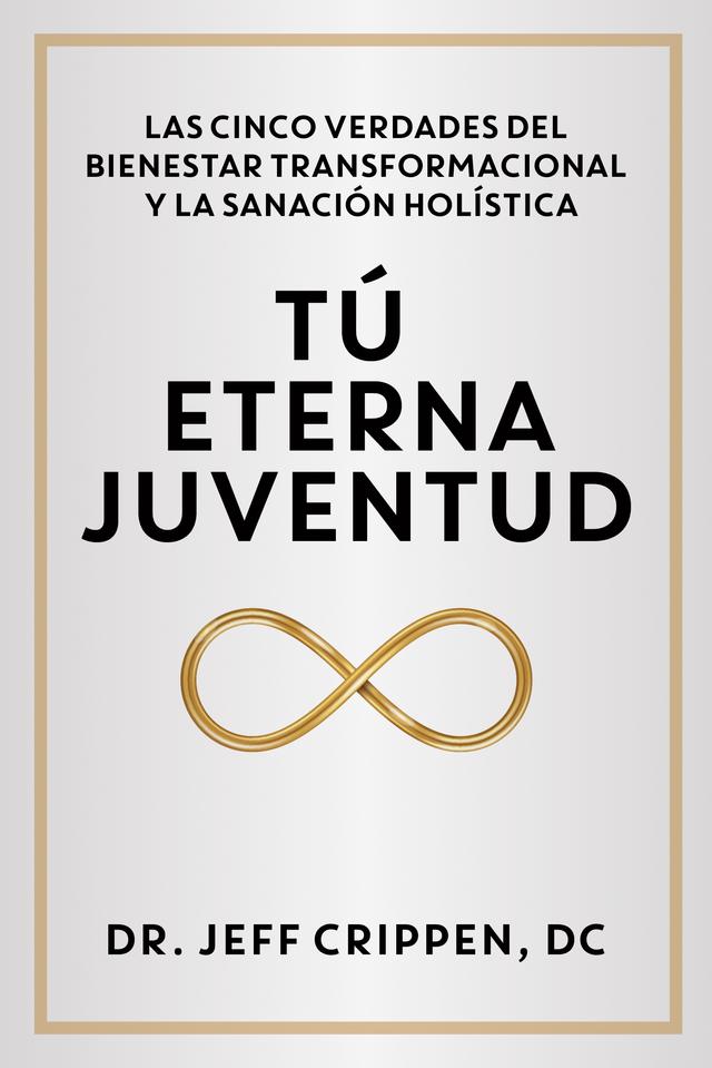 TIMELESS YOUTH / TÚ ETERNA JUVENTUD   by Dr. Jeff Crippen, DC