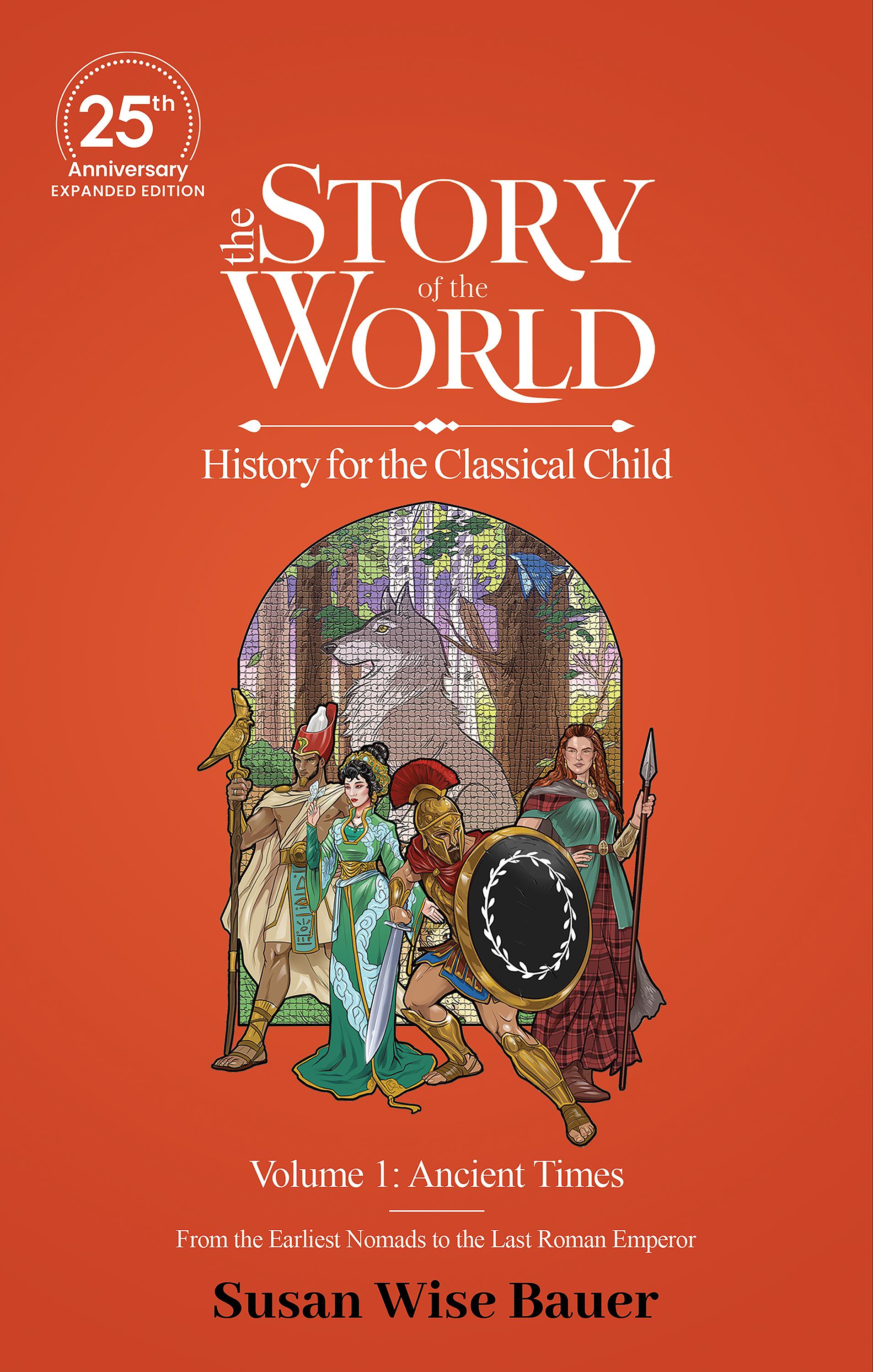 The Story of the World, Volume 1: Ancient Times. From the Earliest Nomads to the Last Roman Emperor.