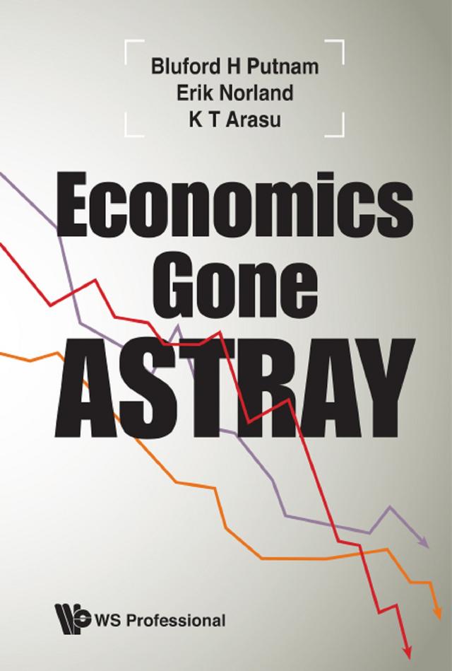 ECONOMICS GONE ASTRAY by Bluford H Putnam, Erik Norland, K T Arasu