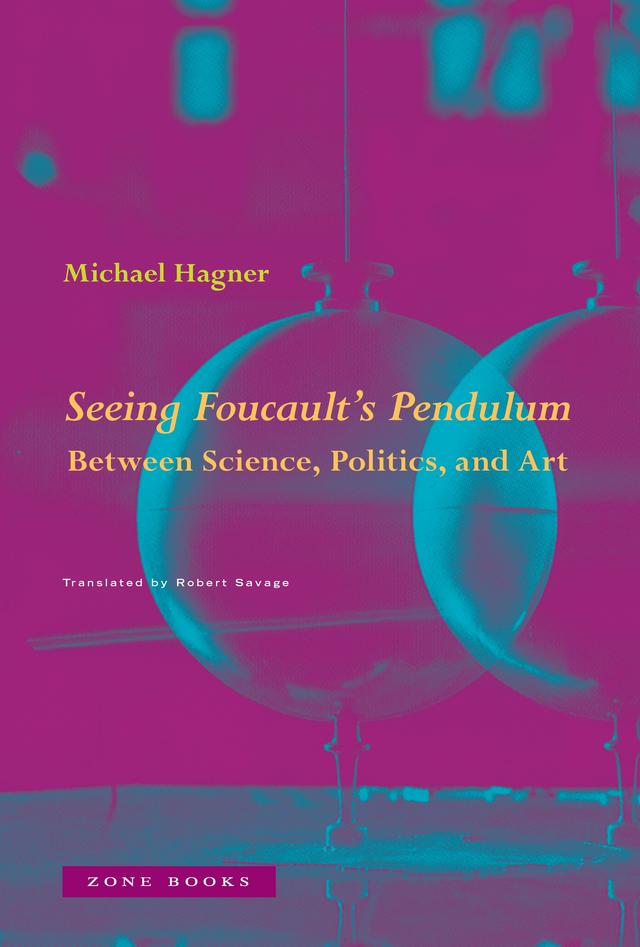 Seeing Foucault's Pendulum by Michael Hagner, Robert Savage