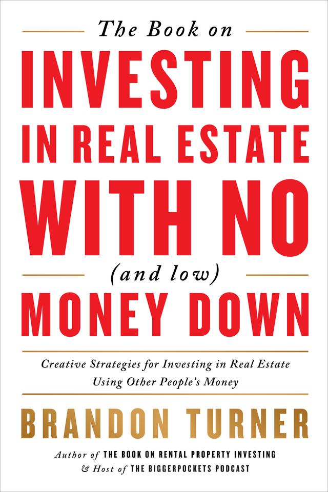 The Book on Investing In Real Estate with No (and Low) Money Down by Brandon Turner