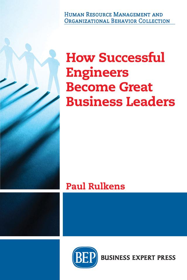 How Successful Engineers Become Great Business Leaders by Paul Rulkens