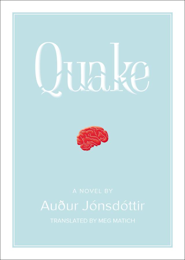 Quake: A Novel by Auður Jónsdóttir, Meg Matich
