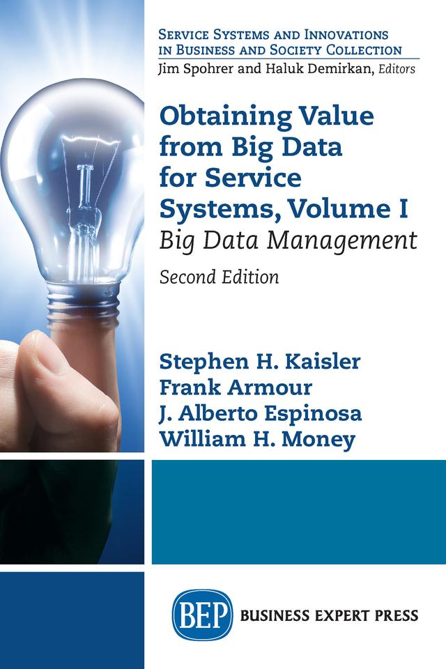 Obtaining Value from Big Data for Service Systems, Volume I by Frank Armour, J. Alberto Espinosa, Stephen H. Kaisler, William H. Money