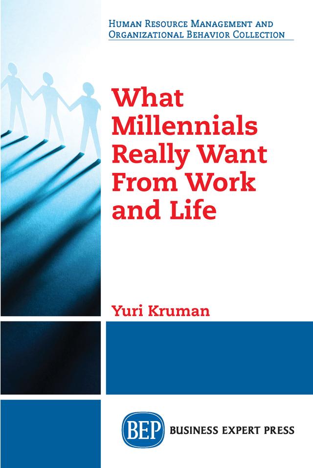 What Millennials Really Want From Work and Life by Yuri Kruman