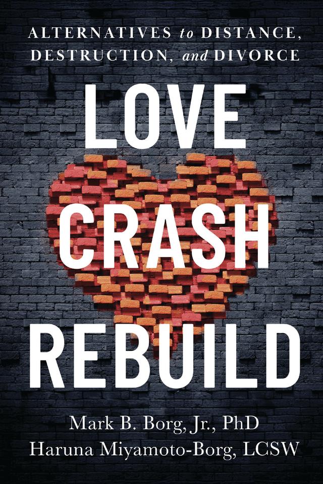 Love. Crash. Rebuild. by Haruna Miyamoto-Borg, LCSW, Mark Borg