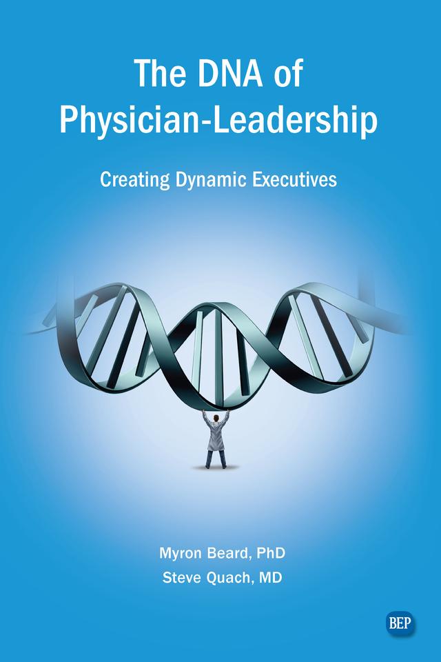 The DNA of Physician Leadership by Myron J. Beard, Steve Quach