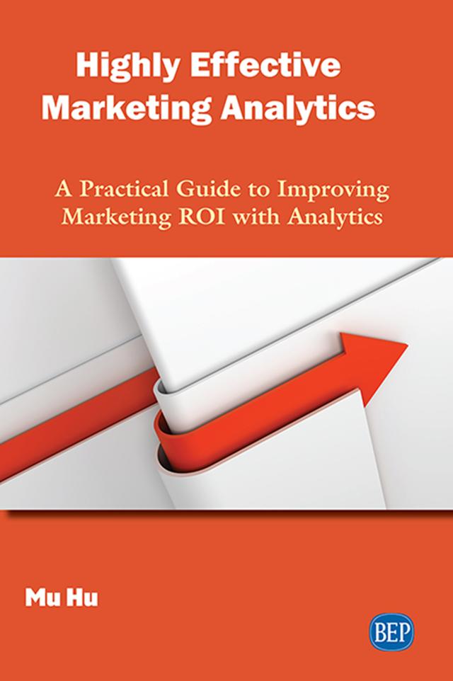 Highly Effective Marketing Analytics by Mu Hu