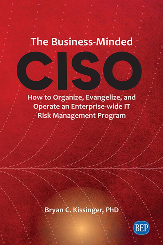 The Business-Minded CISO by Bryan C. Kissinger