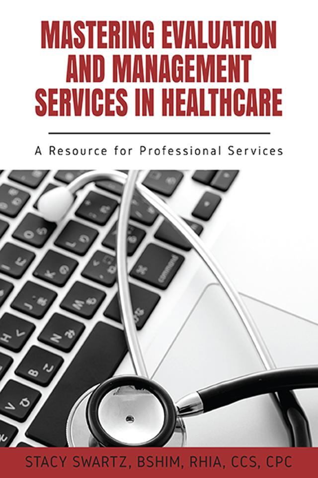 Mastering Evaluation and Management Services in Healthcare by Stacy Swartz