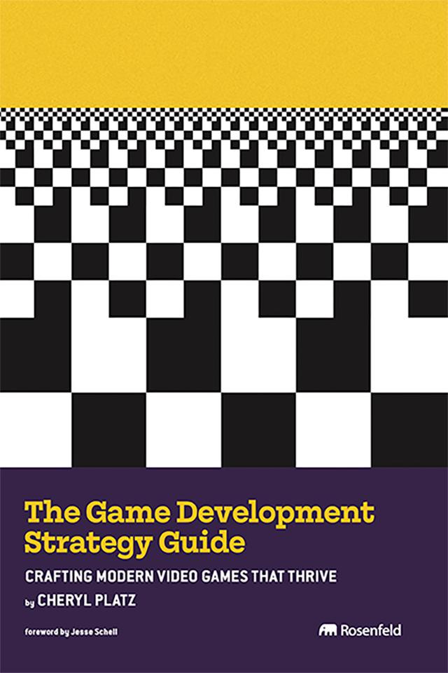 The Game Development Strategy Guide by Cheryl Platz, Jesse Schell