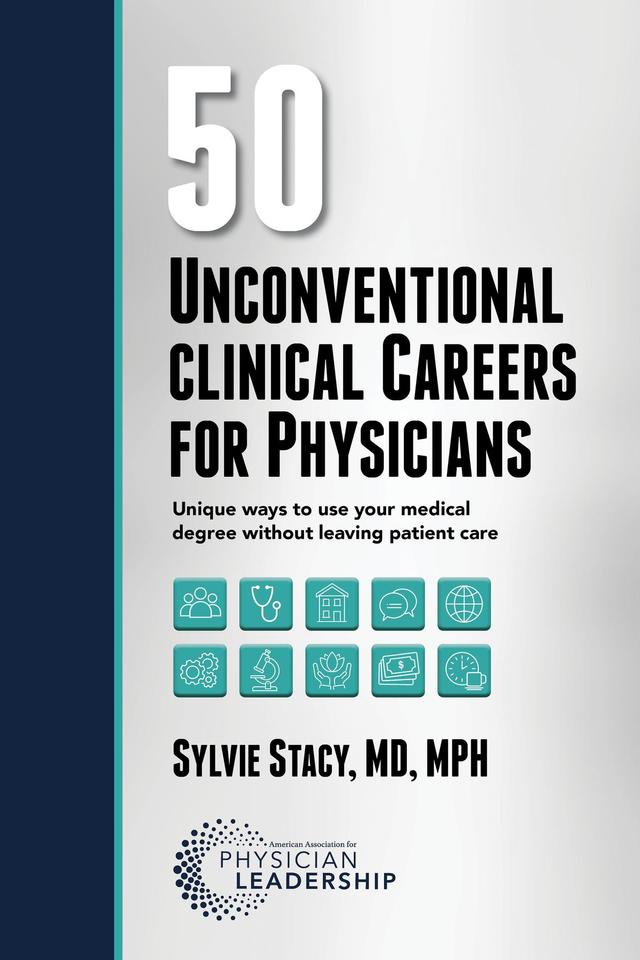 50 Unconventional Clinical Careers for Physicians by Sylvie Stacy