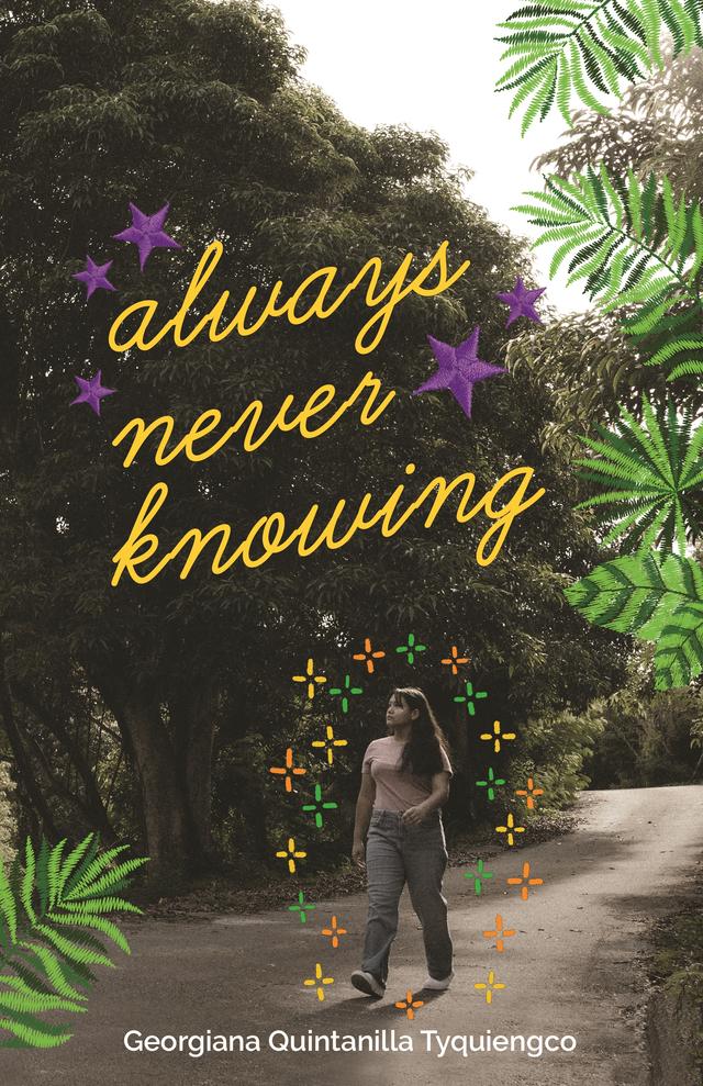 Always Never Knowing by Georgiana Quintanilla Tyquiengco