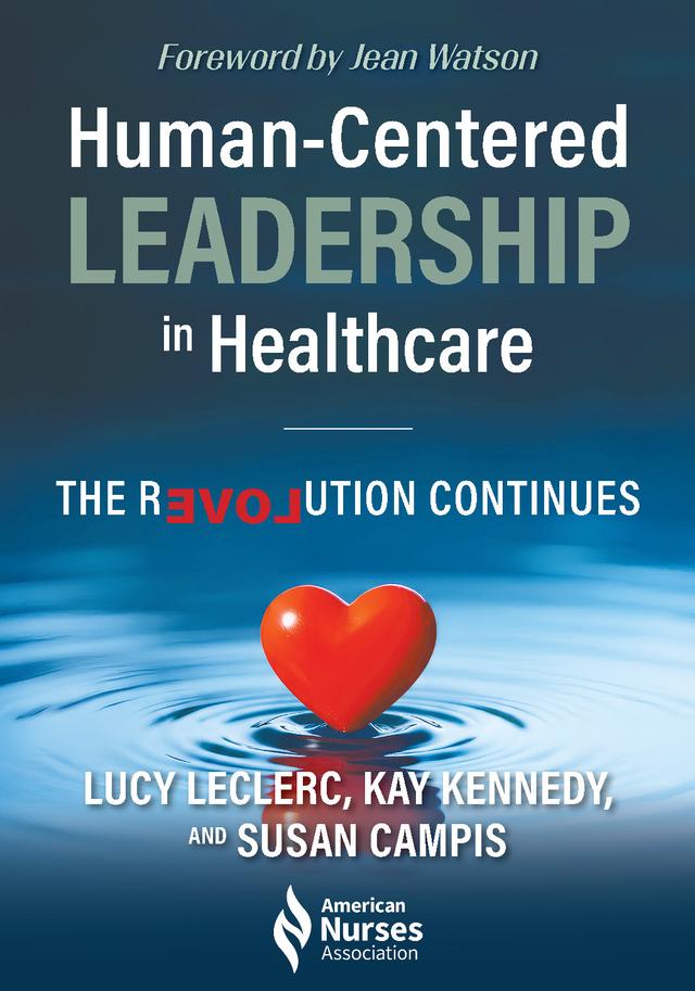 Human-Centered Leadership in Healthcare by Kay Kennedy, Lucy Leclerc, Susan Campis