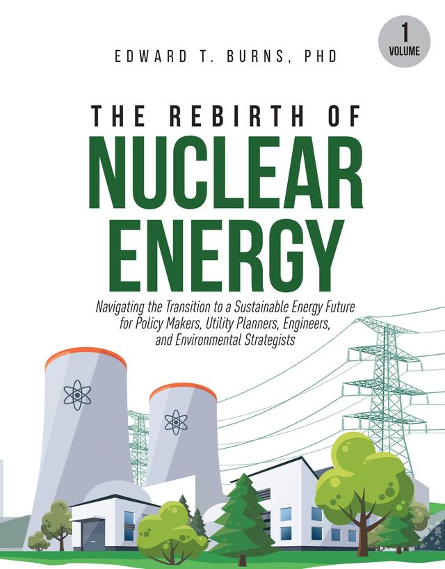 The Rebirth of Nuclear Energy by Edward T. Burns