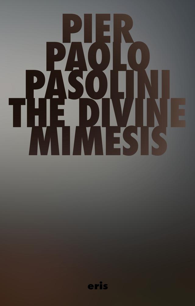 The Divine Mimesis by Pier Paolo Pasolini, Thomas E. Peterson