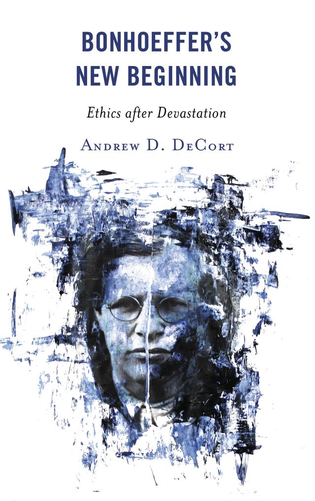 Bonhoeffer’s New Beginning by Andrew D. DeCort