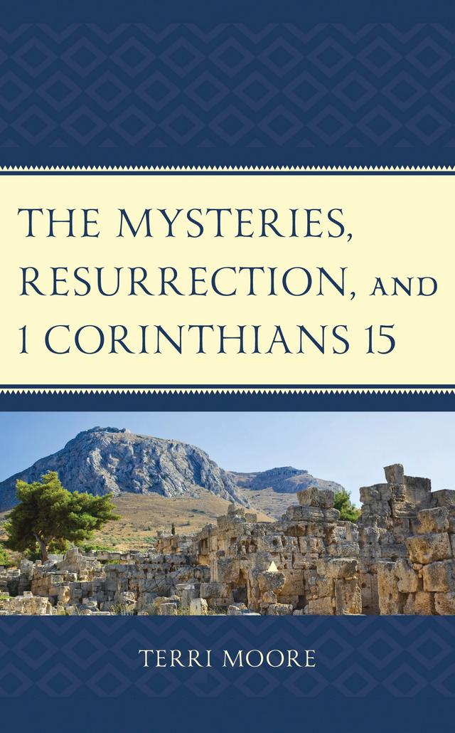 The Mysteries, Resurrection, and 1 Corinthians 15 by Terri Moore