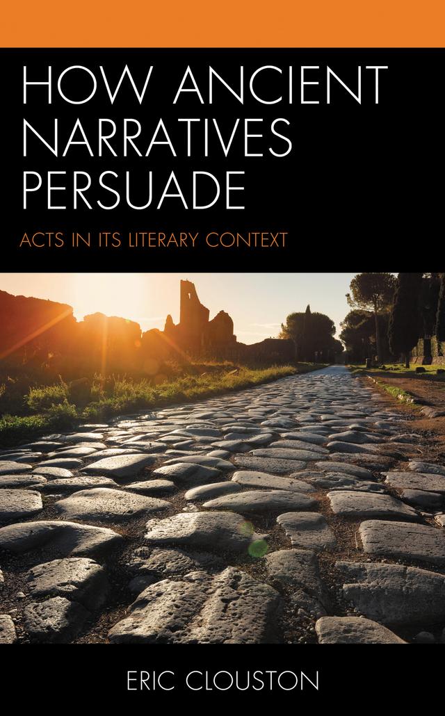 How Ancient Narratives Persuade by Eric Clouston