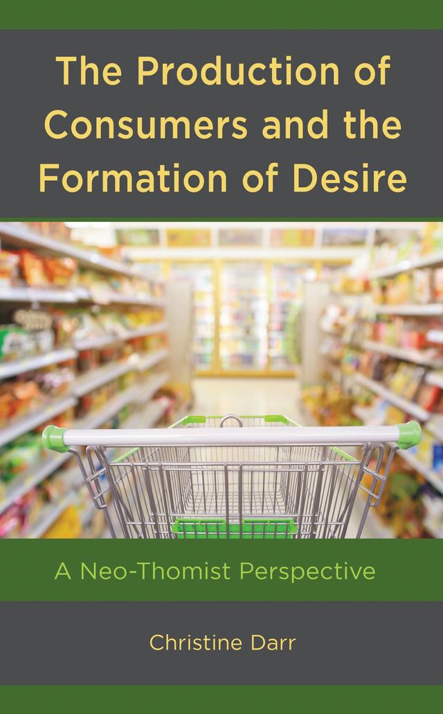 The Production of Consumers and the Formation of Desire by Christine Darr