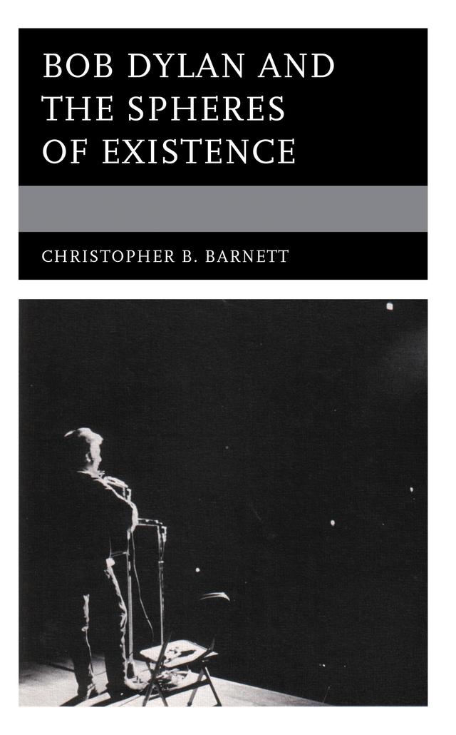 Bob Dylan and the Spheres of Existence by Christopher B. Barnett