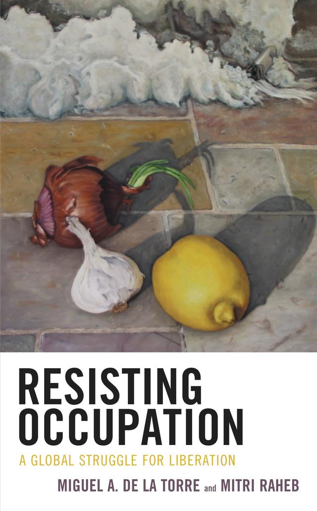 Resisting Occupation by John McNeil Scott, Junghyung Kim, Luciano Kovacs, Mark Braverman, Marthie Momberg, Miguel A. De La Torre, Mitri Raheb, Richard A. Davis, Sindiso Jele, Stacey Floyd-Thomas, Su-Chi Lin, Tink Tinker, Toar Hutagalung, Volker Küster, Wanda Deifelt
