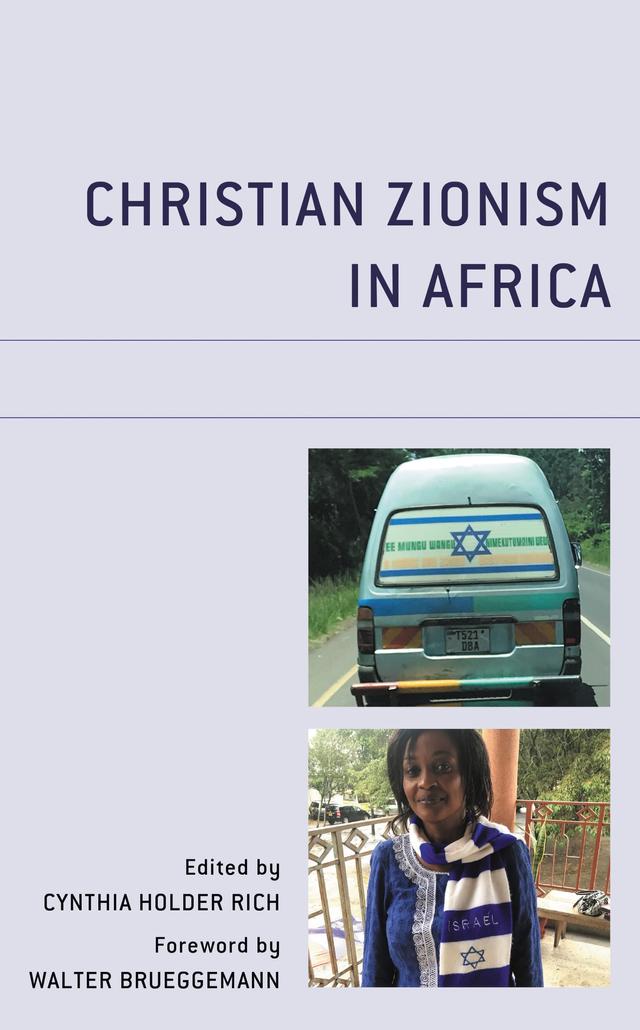 Christian Zionism in Africa by Benjamin J. Parsalaw, Cynthia Holder Rich, Faustin Leonard Mahali, John M. Hubers, Jonathan Kuttab, Jörg Zehelein, Mark Braverman, Mark Rich, Marthie Momberg, Modestus Lukonge, Nehemia G. Moshi, Samwel Shanga Mhajida, Sara Ryan, Suraya Dadoo, Walter Brueggemann