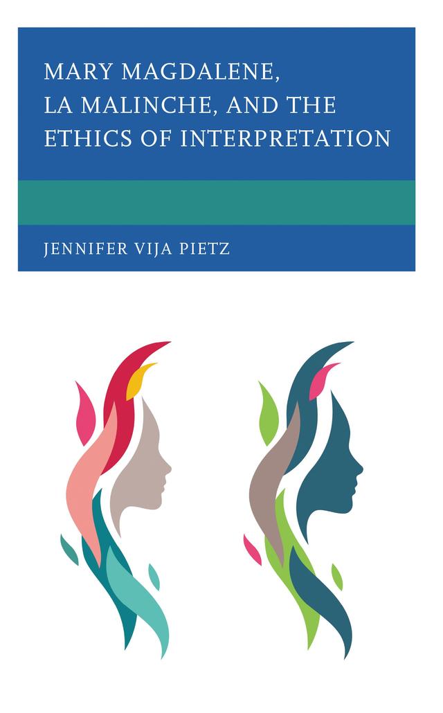 Mary Magdalene, La Malinche, and the Ethics of Interpretation by Jennifer Vija Pietz