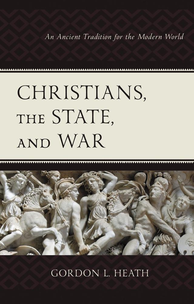 Christians, the State, and War by Gordon L. Heath
