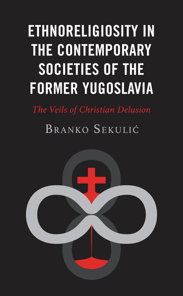 Ethnoreligiosity in the Contemporary Societies of the Former Yugoslavia by Branko Sekulic