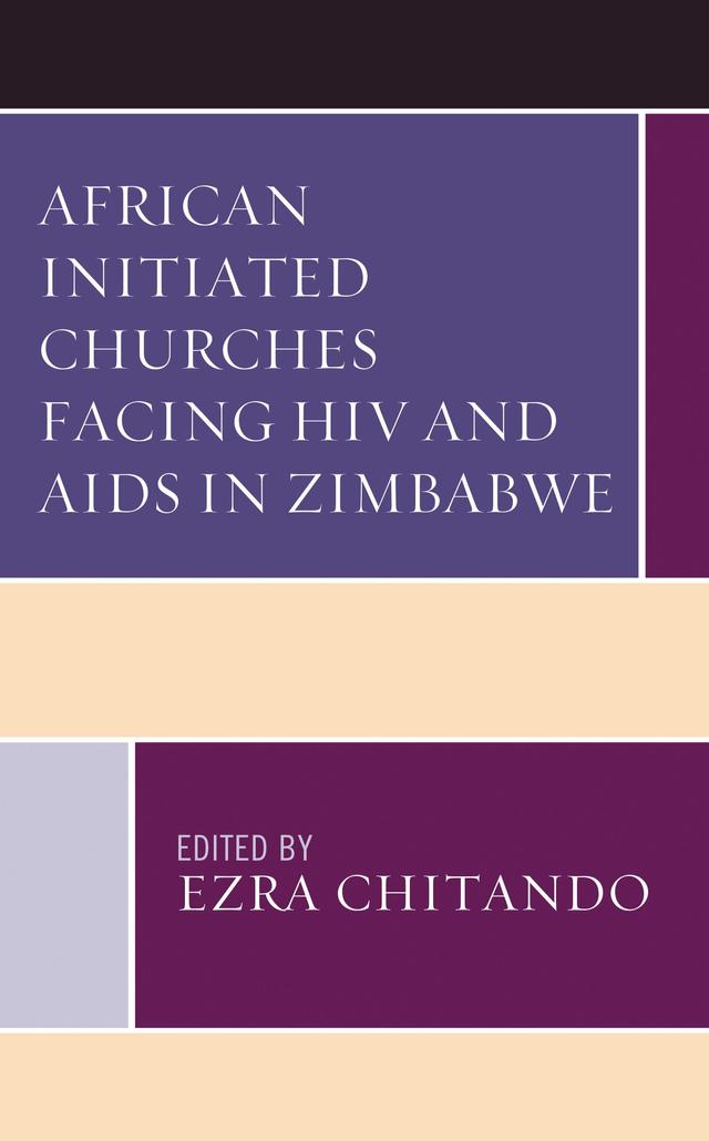 African Initiated Churches Facing HIV and AIDS in Zimbabwe by Agness Chiwara, Brenda Mwerenga, Ezra Chitando, Nisbert T. Taringa