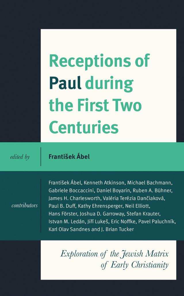 Receptions of Paul during the First Two Centuries by Daniel Boyarin, Eric Noffke, František Ábel, Gabriele Boccaccini, Hans Förster, Istvan M. Ledán, James H. Charlesworth, J. Brian Tucker, Jirí Lukeš, Joshua D. Garroway, Karl Olav Sandnes, Kathy Ehrensperger, Kenneth Atkinson, Michael Bachmann, Neil Elliott, Paul B. Duff, Pavel Paluchník, Ruben A. Bühner, Stefan Krauter, Valéria Terézia Danciaková