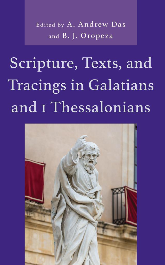 Scripture, Texts, and Tracings in Galatians and 1 Thessalonians by A. Andrew Das, B. J. Oropeza, Channing L. Crisler, Christoph Heilig, Craig S. Keener, Ernest P. Clark, Jeffrey A. D. Weima, Mark A. Seifrid, Matthew S. Harmon, Nicolai Techow, Nijay K. Gupta, Roy E. Ciampa