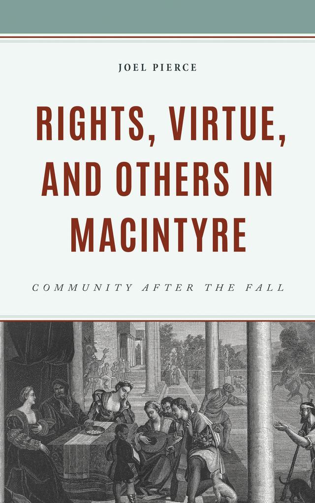 Rights, Virtue, and Others in MacIntyre by Joel Pierce