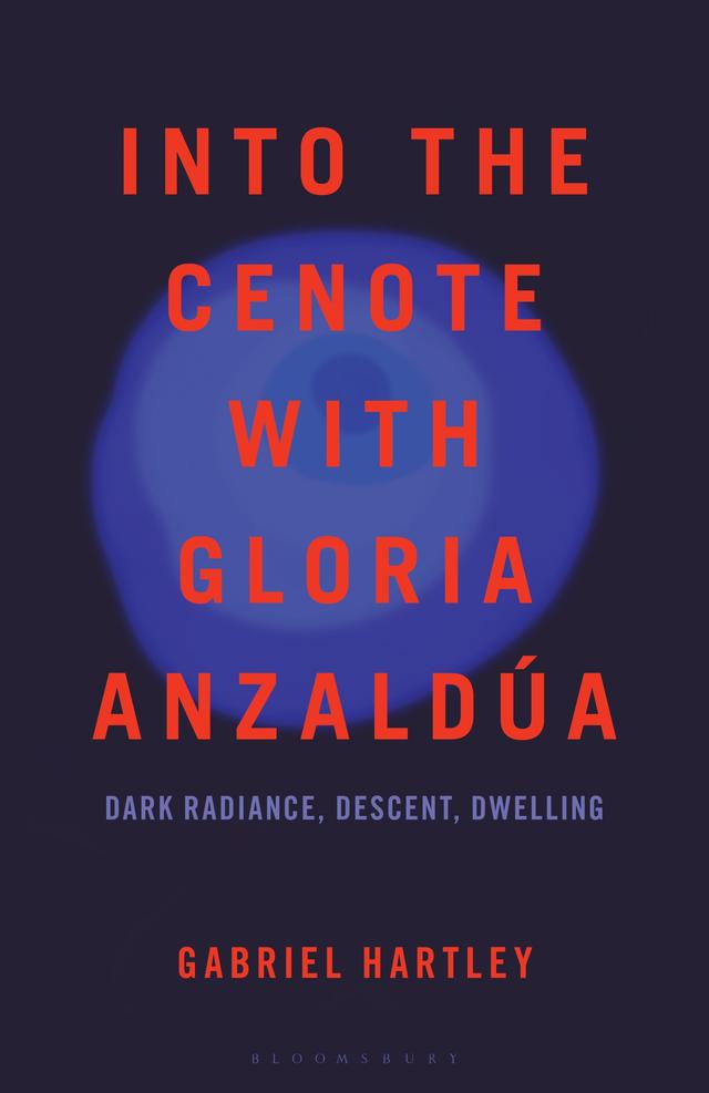 Into the Cenote with Gloria Anzaldúa by Gabriel Hartley