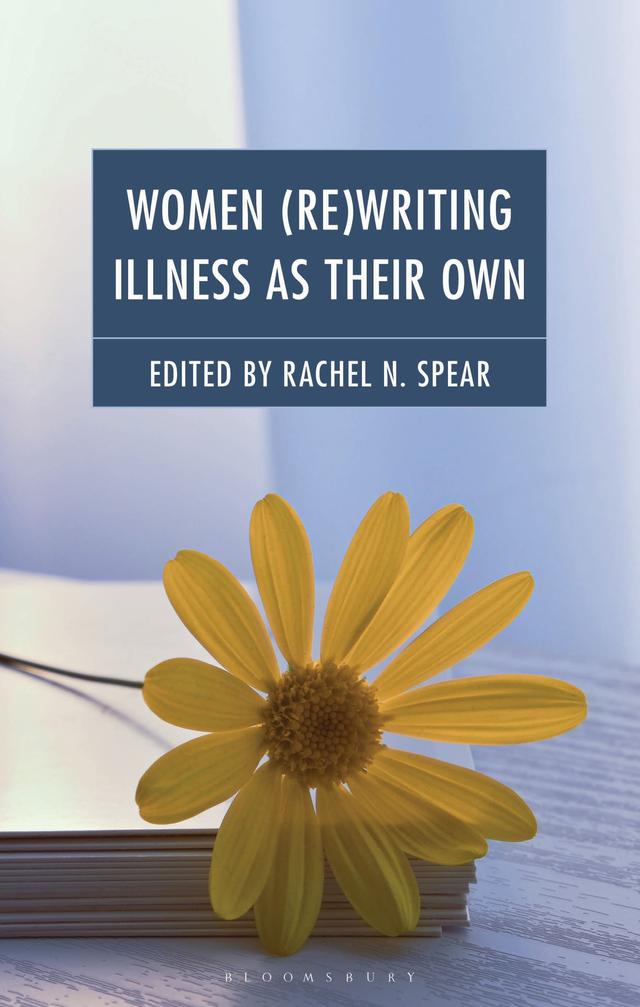 Women (Re)Writing Illness as Their Own by Rachel N. Spear