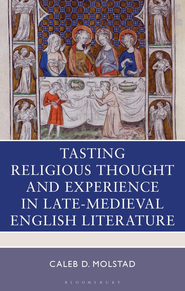 Tasting Religious Thought and Experience in Late-Medieval English Literature by Caleb D. Molstad