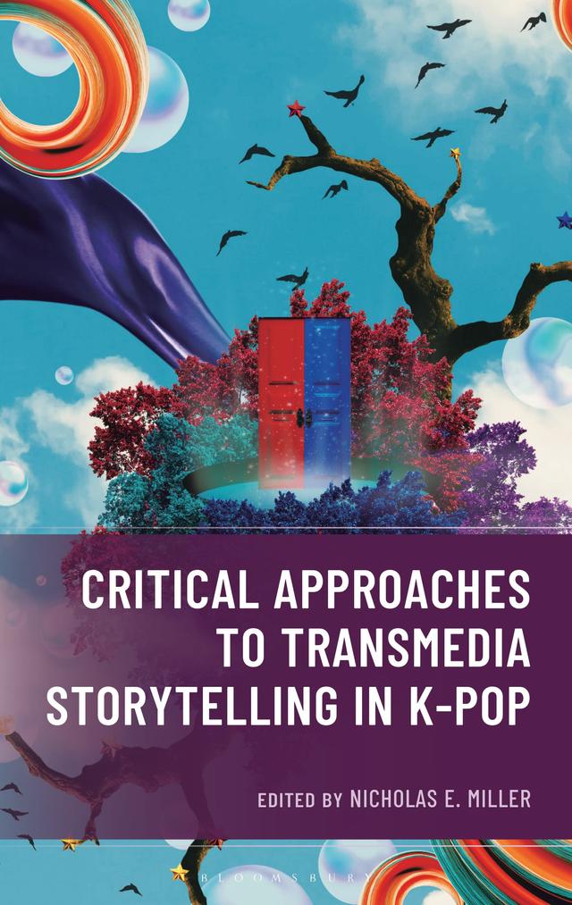Critical Approaches to Transmedia Storytelling in K-Pop by Nicholas E. Miller