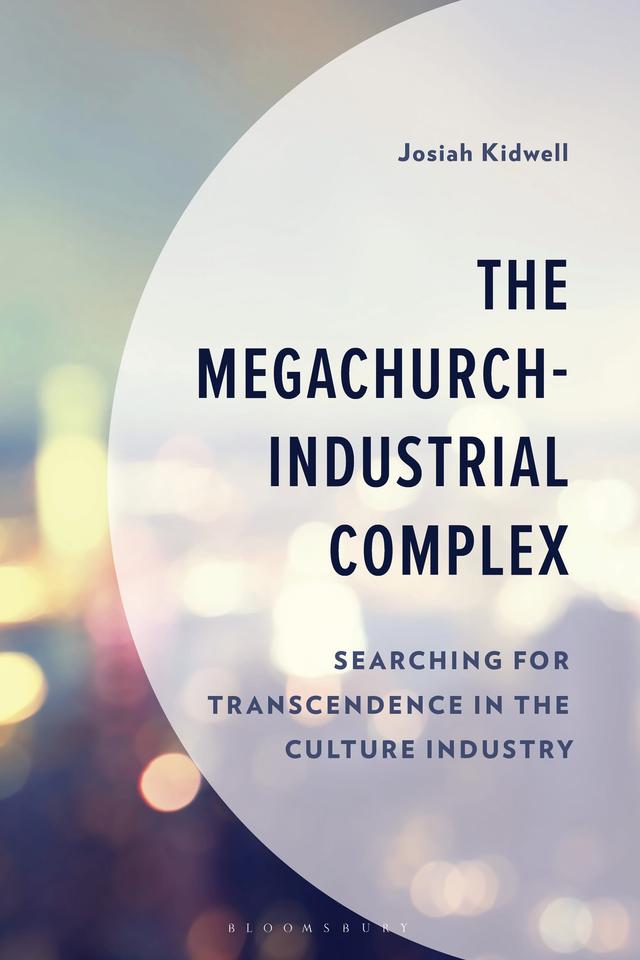 The Megachurch-Industrial Complex by Josiah Kidwell