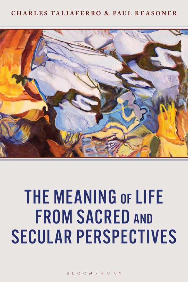 The Meaning of Life from Sacred and Secular Perspectives by Charles Taliaferro, Paul Reasoner