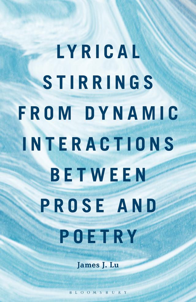 Lyrical Stirrings from Dynamic Interactions between Prose and Poetry by James J. Lu