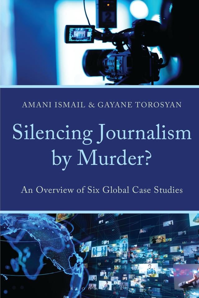 Silencing Journalism by Murder? by Amani Ismail, Gayane Torosyan
