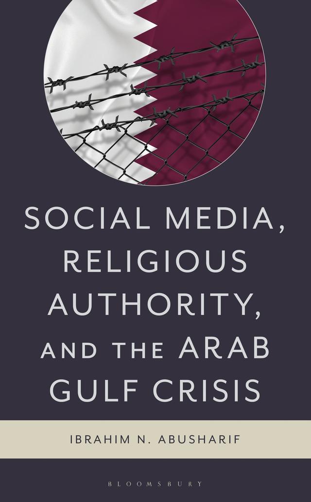 Social Media, Religious Authority, and the Arab Gulf Crisis by Ibrahim N. Abusharif