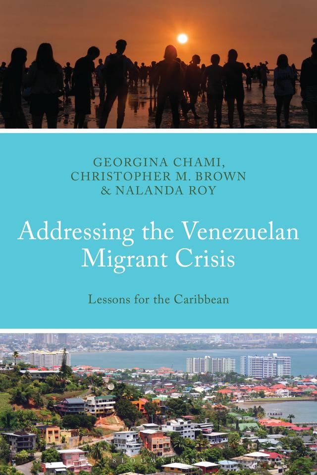 Addressing the Venezuelan Migrant Crisis by Christopher M. Brown, Georgina Chami, Nalanda Roy