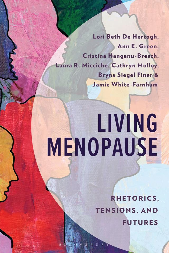 Living Menopause by Ann E. Green, Bryna Siegel Finer, Cathryn Molloy, Cristina Hanganu-Bresch, Jamie White-Farnham, Laura R. Micciche, Lori Beth de Hertogh