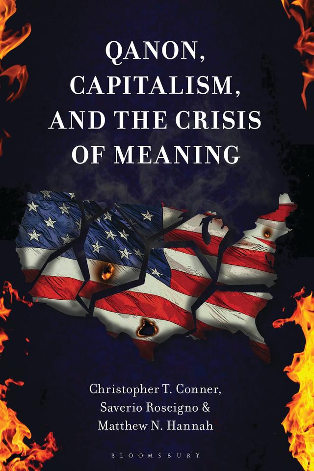 QAnon, Capitalism, and the Crisis of Meaning by Christopher T. Conner, Matthew N. Hannah, Saverio Roscigno